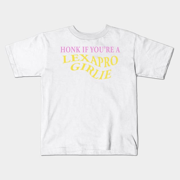 HONK IF YOU'RE A LEXAPRO GIRLIE Kids T-Shirt by TheCosmicTradingPost